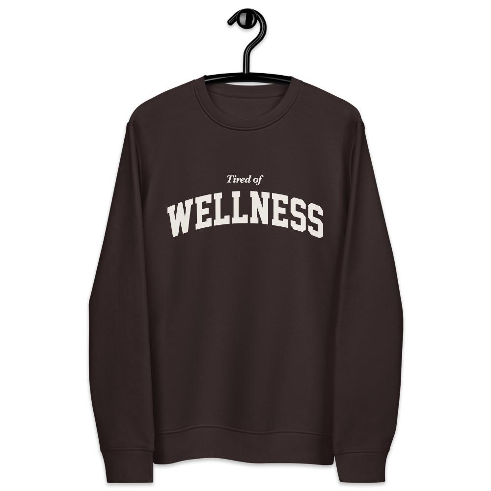 AFFICIAL 'Tired of Wellness' Sweatshirt Newgew