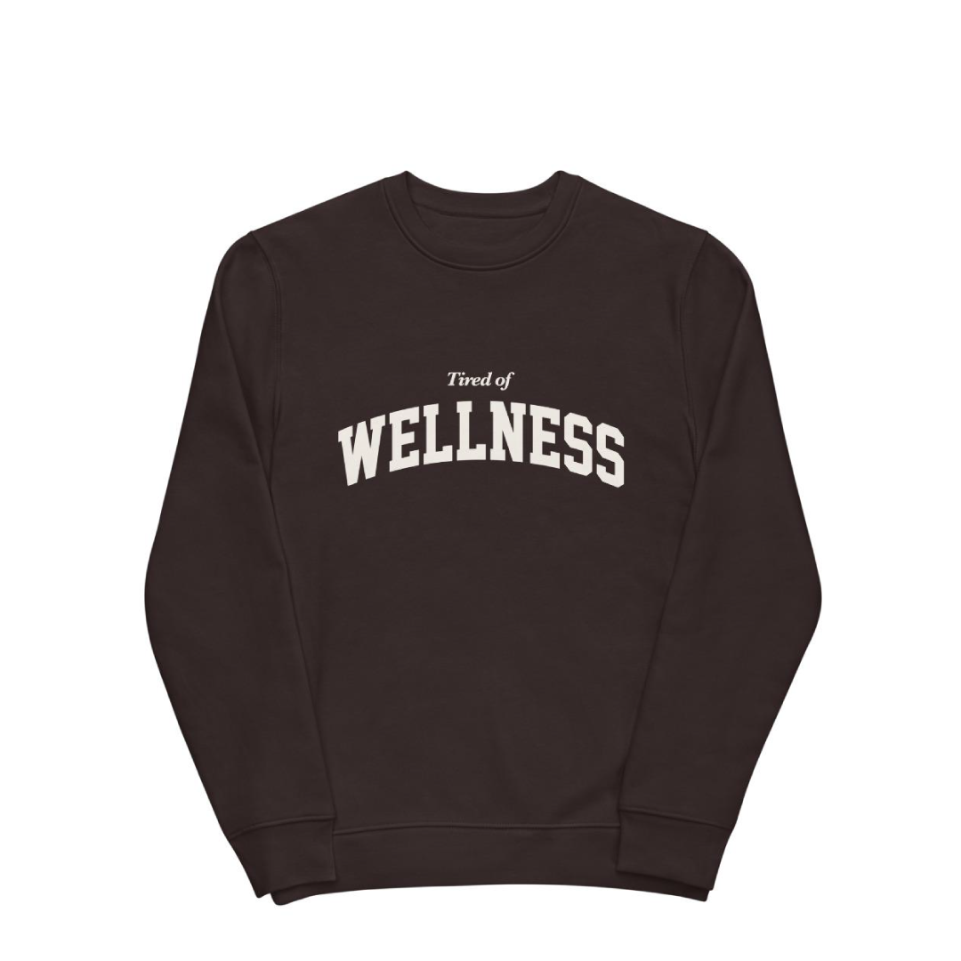 AFFICIAL 'Tired of Wellness' Sweatshirt Newgew